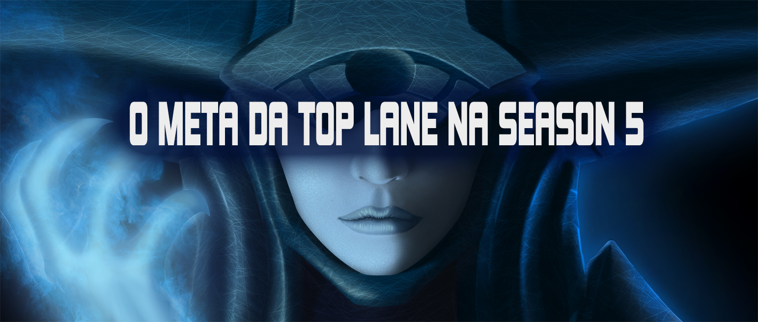 Falando um Pouco Sobre O Meta da Top Lane na Season 5